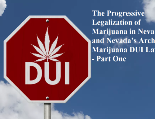 The Progressive Legalization of Marijuana in Nevada and Nevada’s Archaic Marijuana DUI Laws