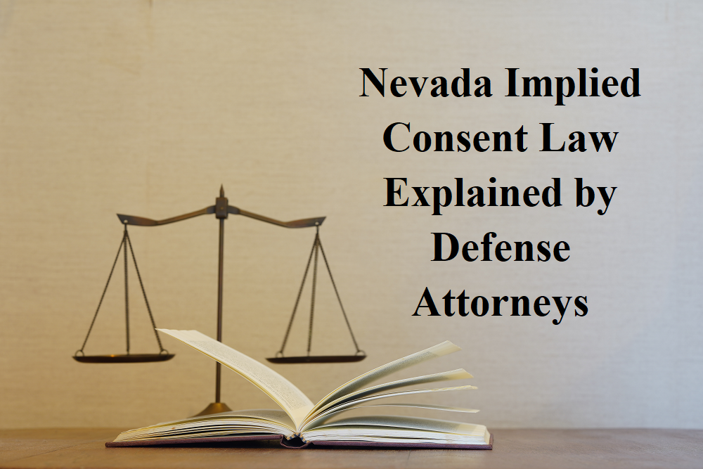 Nevada Implied Consent Law Explained By Defense Attorneys Nevada Implied Consent Law Explained By Defense Attorneys
