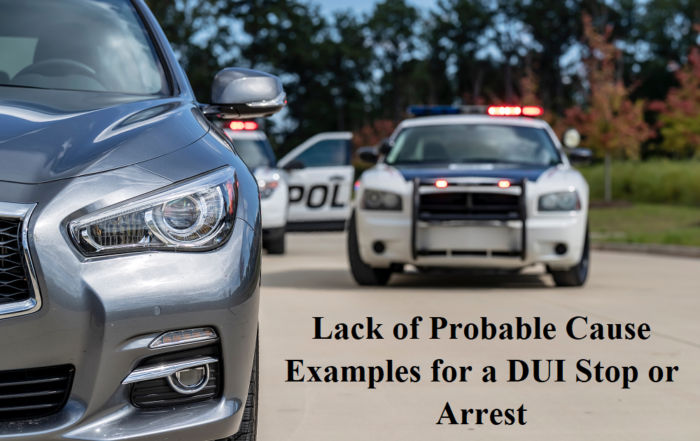 Lack of Probable Cause Examples for a DUI Stop or Arrest
