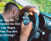 Can You Be Arrested for DUI in Las Vegas When You Are Not Driving?
